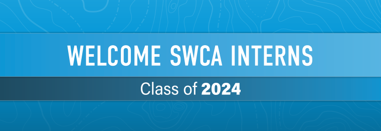 Graphic that has the words "Welcome SWCA Interns. Class of 2024".