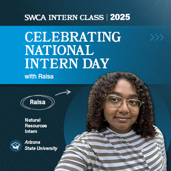 Raisa headshot on a blue background with the following words: "SWCA Intern Class | 2025 Celebrating National Intern Day with Raisa, Natural Resources Intern, Arizona State University"